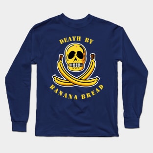 death by banana bread Long Sleeve T-Shirt